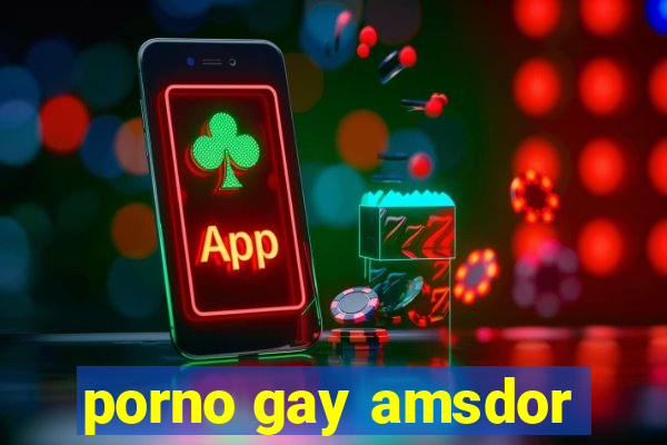 porno gay amsdor